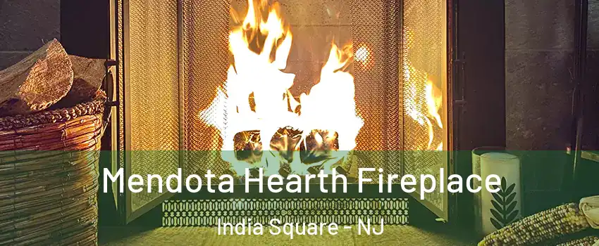 Mendota Hearth Fireplace India Square - NJ