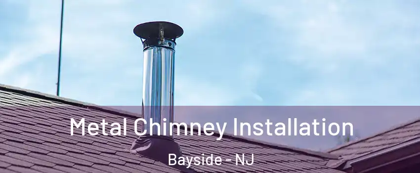Metal Chimney Installation Bayside - NJ