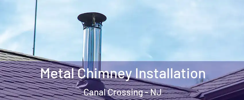 Metal Chimney Installation Canal Crossing - NJ