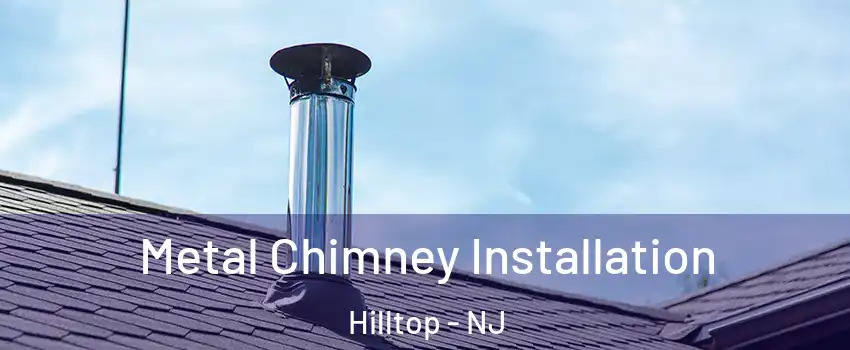 Metal Chimney Installation Hilltop - NJ