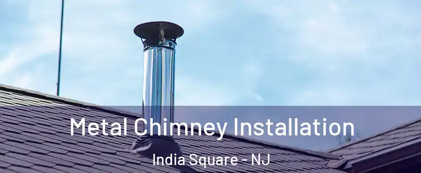 Metal Chimney Installation India Square - NJ
