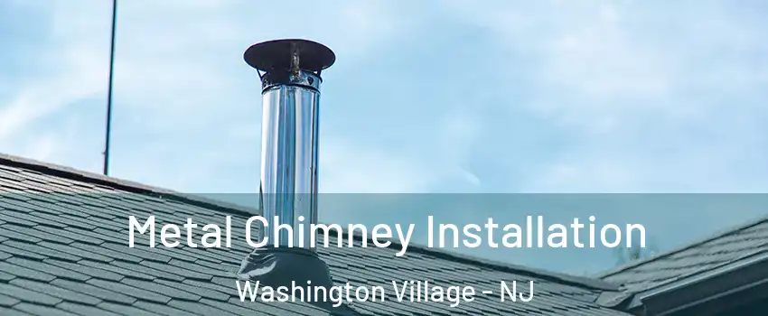 Metal Chimney Installation Washington Village - NJ