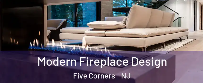Modern Fireplace Design Five Corners - NJ