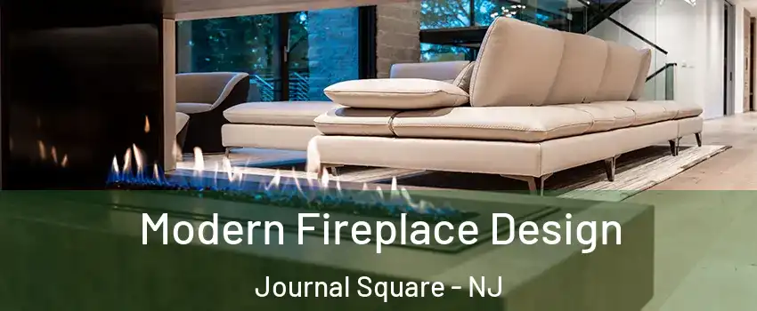 Modern Fireplace Design Journal Square - NJ
