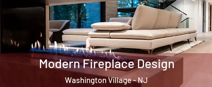Modern Fireplace Design Washington Village - NJ