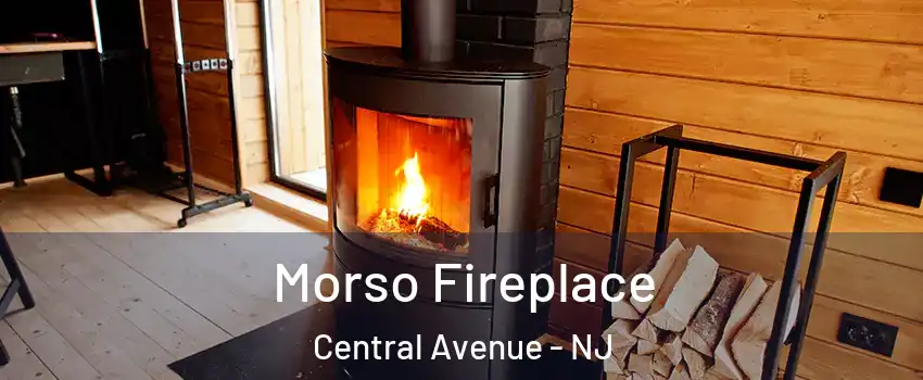 Morso Fireplace Central Avenue - NJ