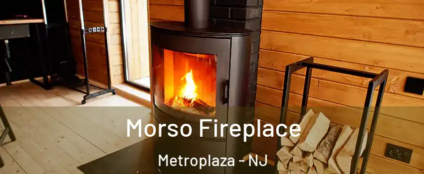 Morso Fireplace Metroplaza - NJ