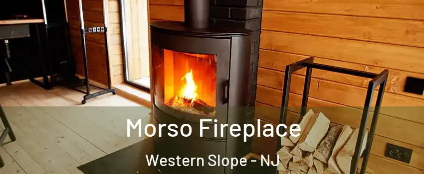 Morso Fireplace Western Slope - NJ