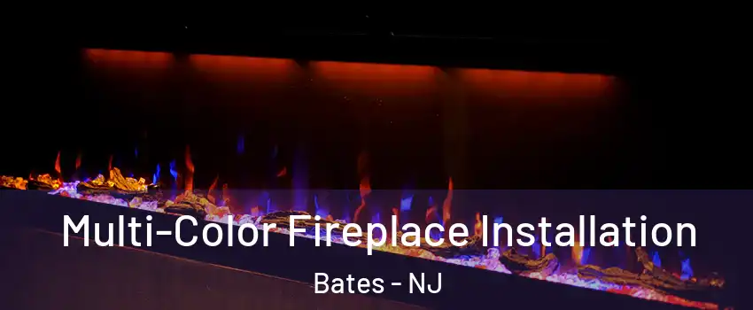 Multi-Color Fireplace Installation Bates - NJ