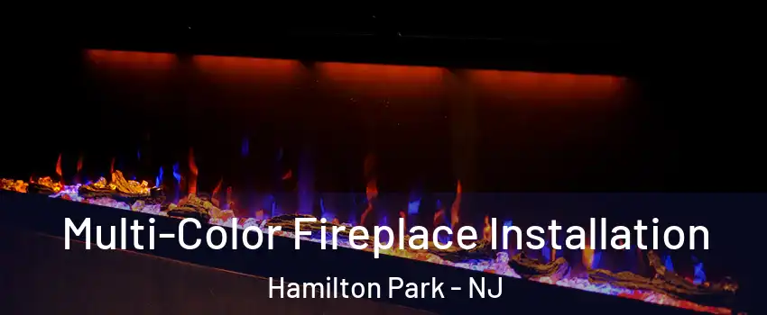 Multi-Color Fireplace Installation Hamilton Park - NJ