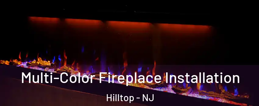 Multi-Color Fireplace Installation Hilltop - NJ