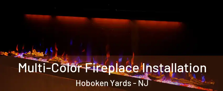 Multi-Color Fireplace Installation Hoboken Yards - NJ
