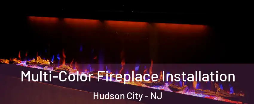 Multi-Color Fireplace Installation Hudson City - NJ