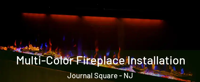 Multi-Color Fireplace Installation Journal Square - NJ