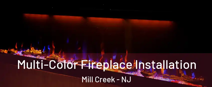 Multi-Color Fireplace Installation Mill Creek - NJ