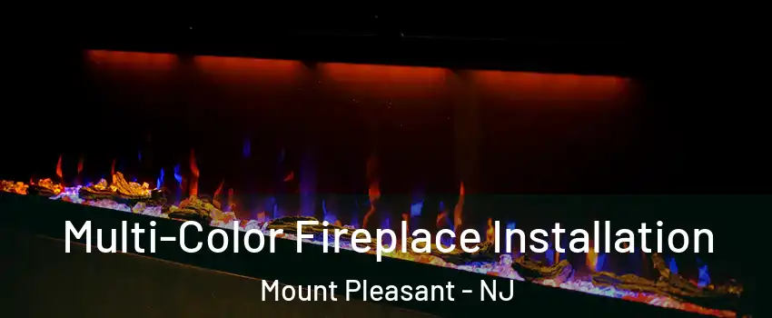 Multi-Color Fireplace Installation Mount Pleasant - NJ