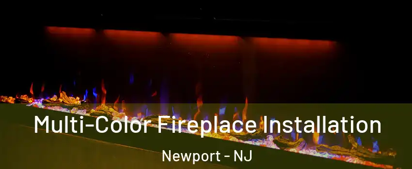 Multi-Color Fireplace Installation Newport - NJ