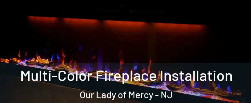 Multi-Color Fireplace Installation Our Lady of Mercy - NJ