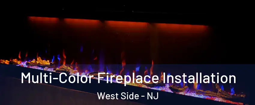 Multi-Color Fireplace Installation West Side - NJ