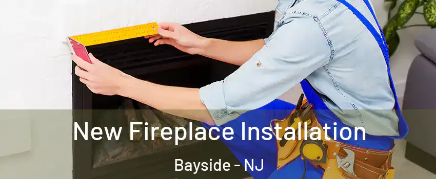 New Fireplace Installation Bayside - NJ