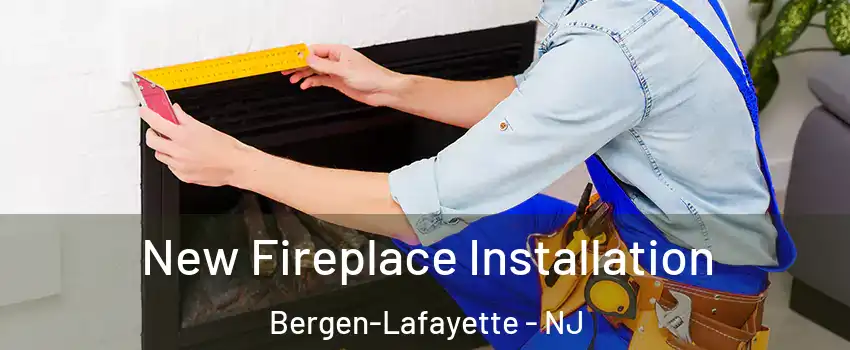 New Fireplace Installation Bergen-Lafayette - NJ