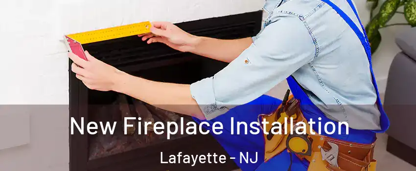New Fireplace Installation Lafayette - NJ