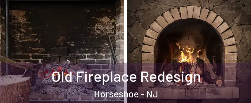 Old Fireplace Redesign Horseshoe - NJ