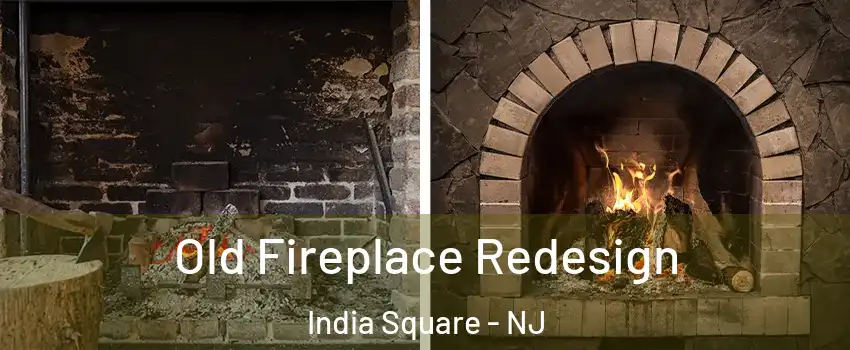 Old Fireplace Redesign India Square - NJ