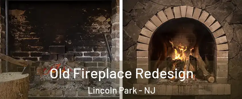 Old Fireplace Redesign Lincoln Park - NJ
