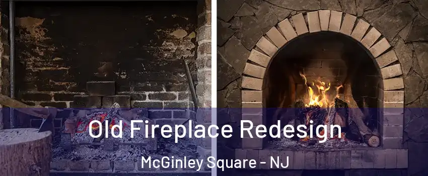 Old Fireplace Redesign McGinley Square - NJ
