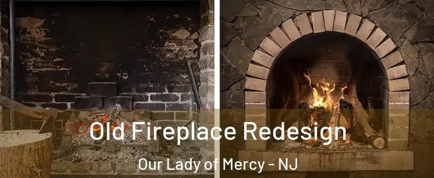 Old Fireplace Redesign Our Lady of Mercy - NJ