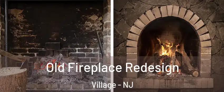 Old Fireplace Redesign Village - NJ