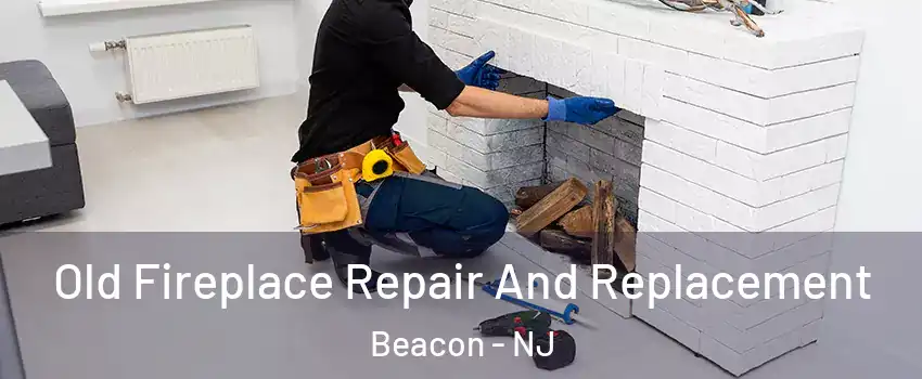 Old Fireplace Repair And Replacement Beacon - NJ
