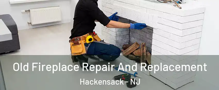 Old Fireplace Repair And Replacement Hackensack - NJ