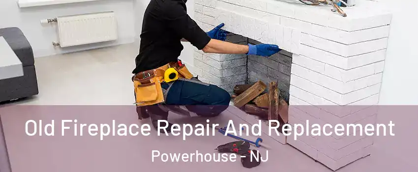 Old Fireplace Repair And Replacement Powerhouse - NJ