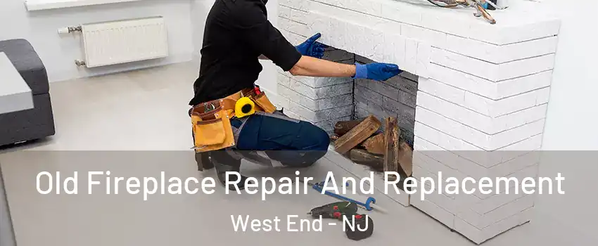 Old Fireplace Repair And Replacement West End - NJ