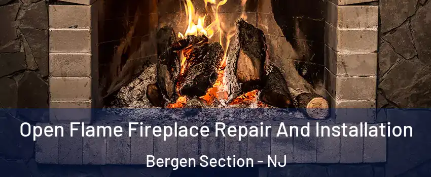 Open Flame Fireplace Repair And Installation Bergen Section - NJ