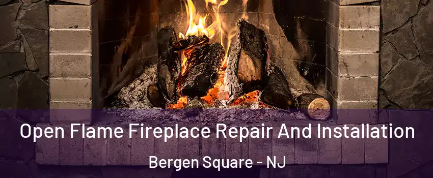 Open Flame Fireplace Repair And Installation Bergen Square - NJ