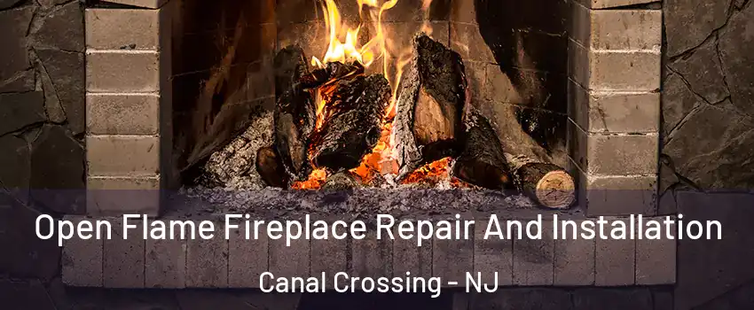 Open Flame Fireplace Repair And Installation Canal Crossing - NJ