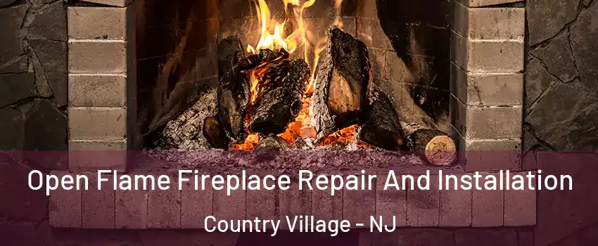Open Flame Fireplace Repair And Installation Country Village - NJ