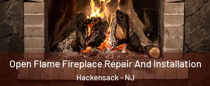 Open Flame Fireplace Repair And Installation Hackensack - NJ