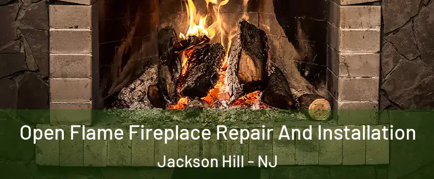 Open Flame Fireplace Repair And Installation Jackson Hill - NJ