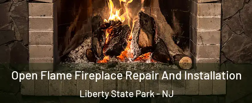 Open Flame Fireplace Repair And Installation Liberty State Park - NJ