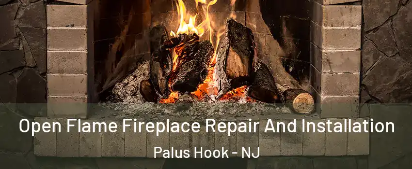 Open Flame Fireplace Repair And Installation Palus Hook - NJ
