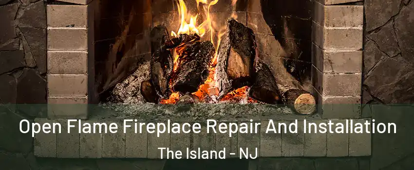 Open Flame Fireplace Repair And Installation The Island - NJ