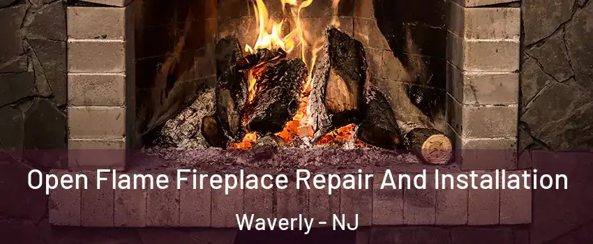Open Flame Fireplace Repair And Installation Waverly - NJ