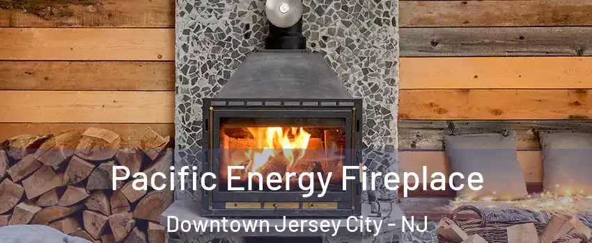 Pacific Energy Fireplace Downtown Jersey City - NJ