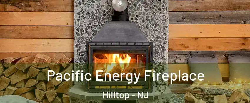 Pacific Energy Fireplace Hilltop - NJ