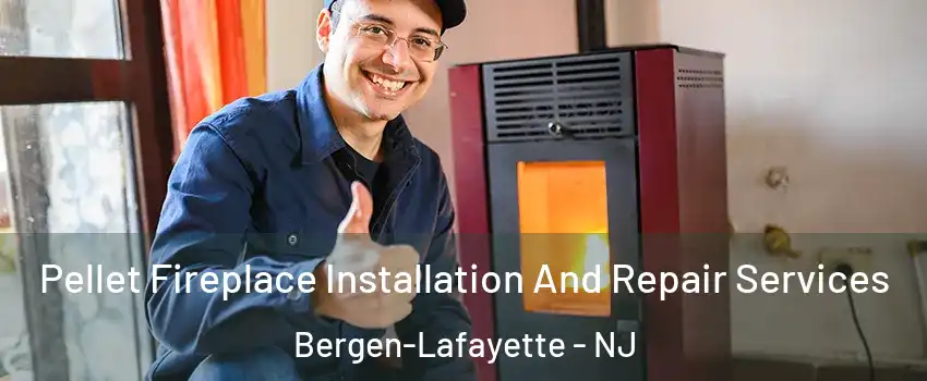 Pellet Fireplace Installation And Repair Services Bergen-Lafayette - NJ