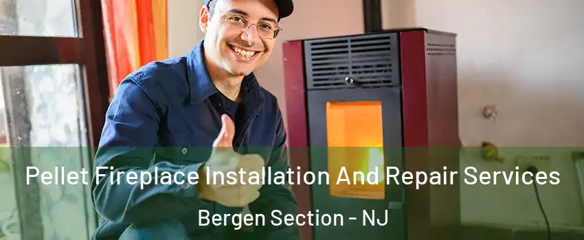Pellet Fireplace Installation And Repair Services Bergen Section - NJ